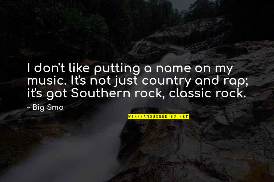 Classic Rock Quotes By Big Smo: I don't like putting a name on my