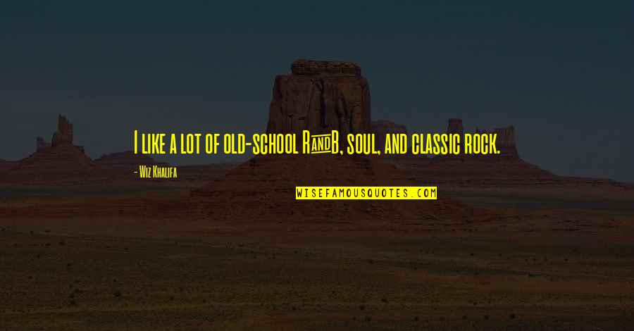 Classic Rock Quotes By Wiz Khalifa: I like a lot of old-school R&B, soul,