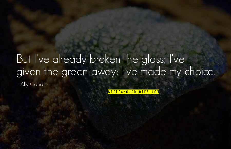 Classic Rupaul Quotes By Ally Condie: But I've already broken the glass; I've given