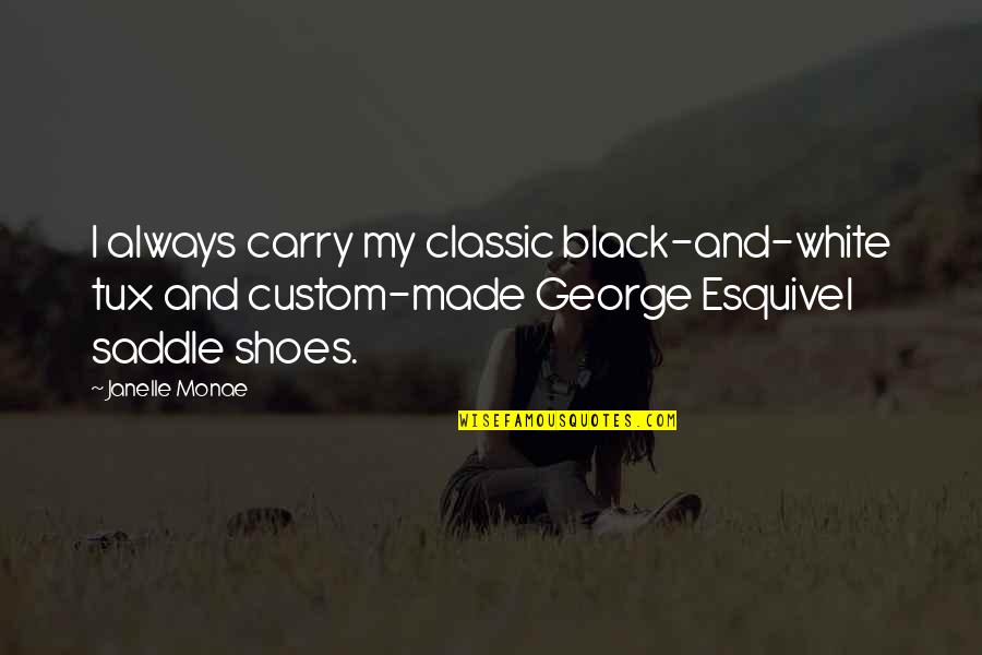 Classic Shoes Quotes By Janelle Monae: I always carry my classic black-and-white tux and