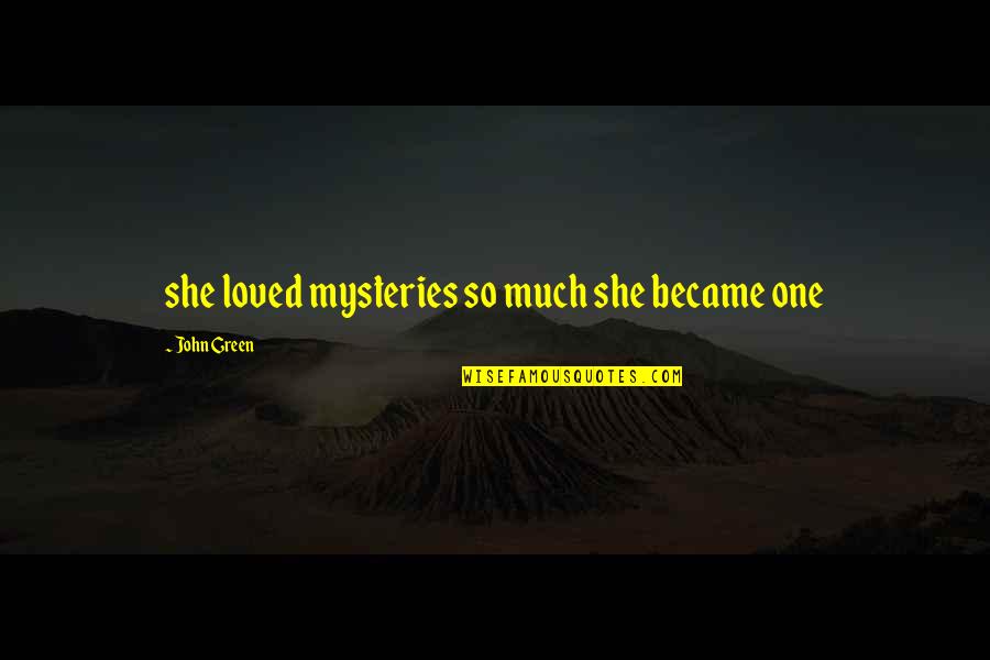 Classic Sign Off Quotes By John Green: she loved mysteries so much she became one