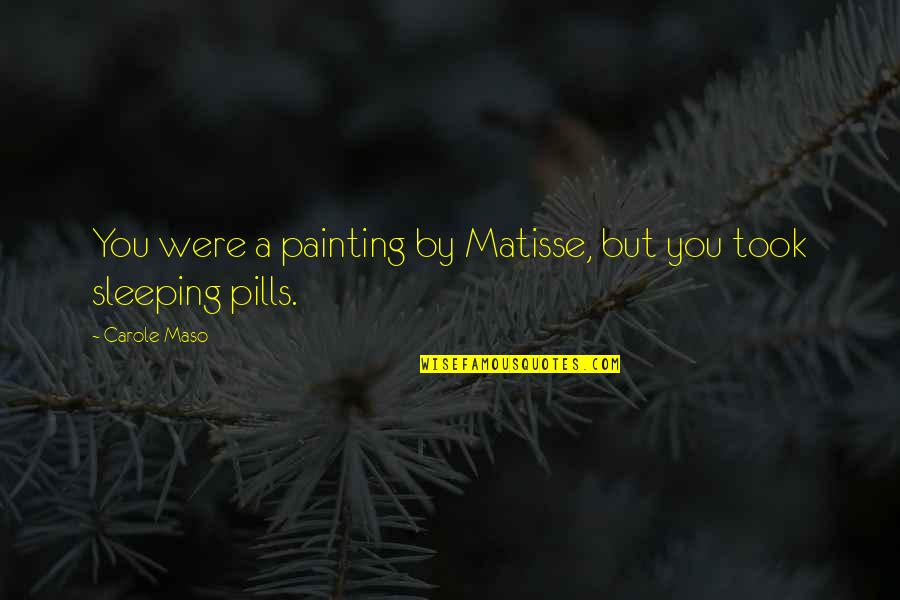 Classic Solitaire Quotes By Carole Maso: You were a painting by Matisse, but you