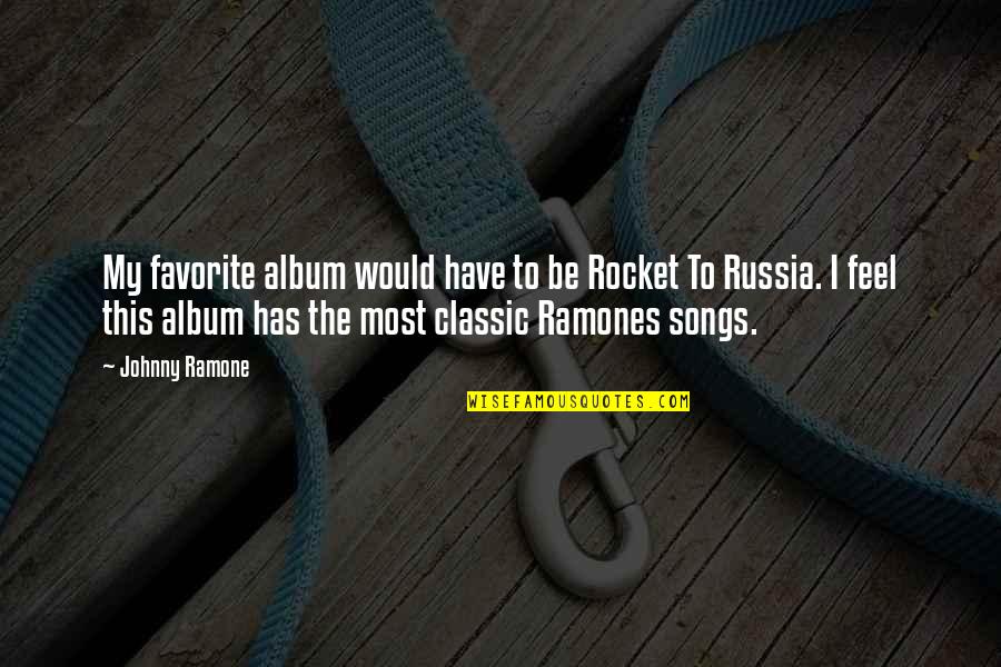 Classic Songs Quotes By Johnny Ramone: My favorite album would have to be Rocket