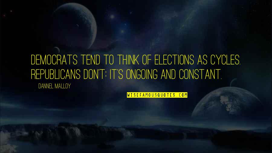 Classic Style Quotes By Dannel Malloy: Democrats tend to think of elections as cycles. Classic Style Quotes By Dannel Malloy: Democrats tend to think of elections as cycles.