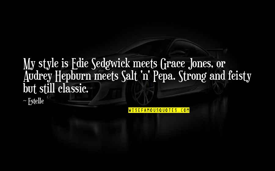 Classic Style Quotes By Estelle: My style is Edie Sedgwick meets Grace Jones,