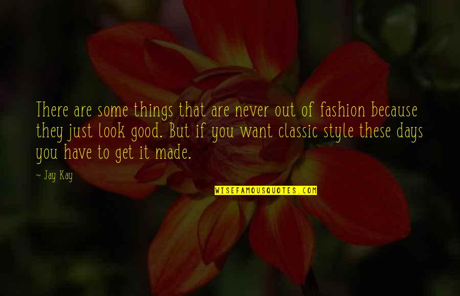 Classic Style Quotes By Jay Kay: There are some things that are never out Classic Style Quotes By Jay Kay: There are some things that are never out