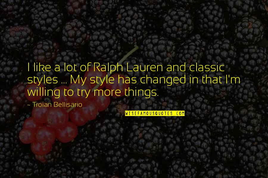 Classic Style Quotes By Troian Bellisario: I like a lot of Ralph Lauren and
