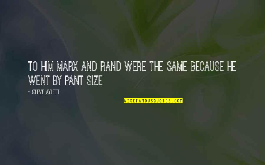 Classic Summer Quotes By Steve Aylett: To him Marx and Rand were the same