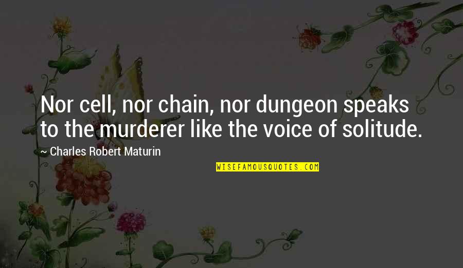 Classic Sunday League Quotes By Charles Robert Maturin: Nor cell, nor chain, nor dungeon speaks to