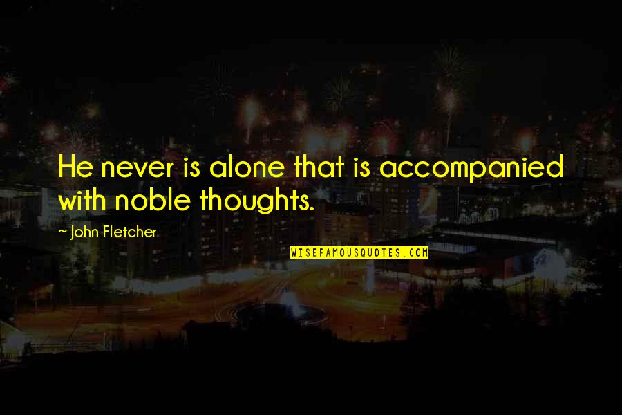 Classic T Shirt Quotes By John Fletcher: He never is alone that is accompanied with Classic T Shirt Quotes By John Fletcher: He never is alone that is accompanied with