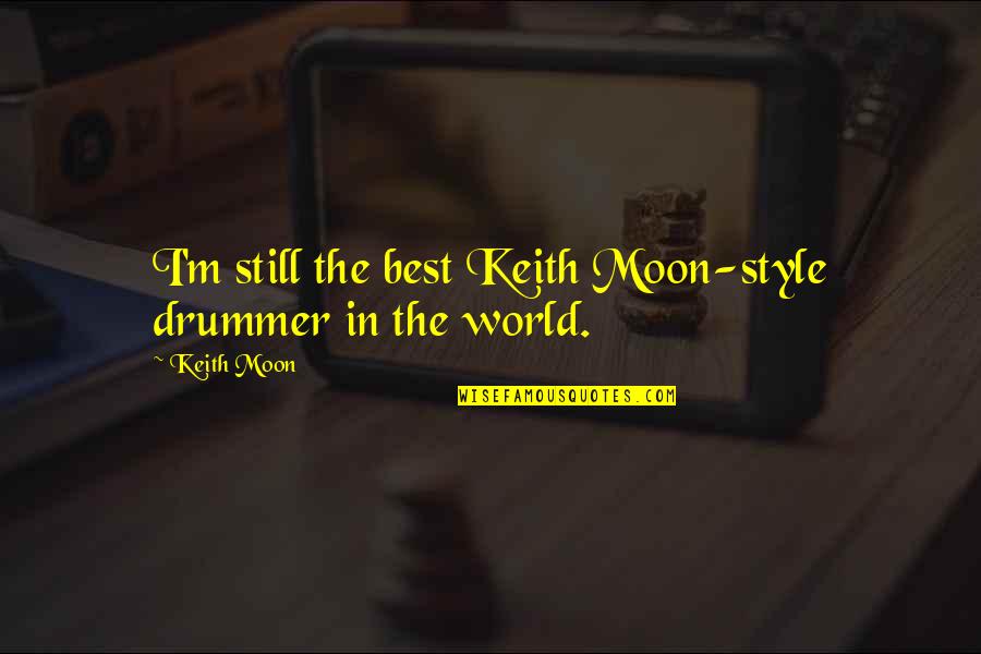 Classic Television Quotes By Keith Moon: I'm still the best Keith Moon-style drummer in