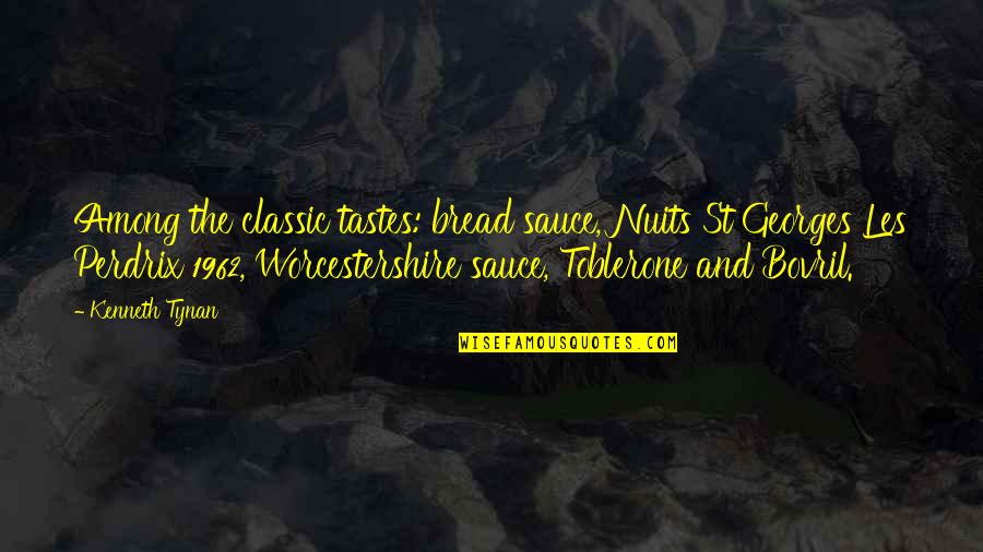 Classic Viz Quotes By Kenneth Tynan: Among the classic tastes: bread sauce, Nuits St Classic Viz Quotes By Kenneth Tynan: Among the classic tastes: bread sauce, Nuits St