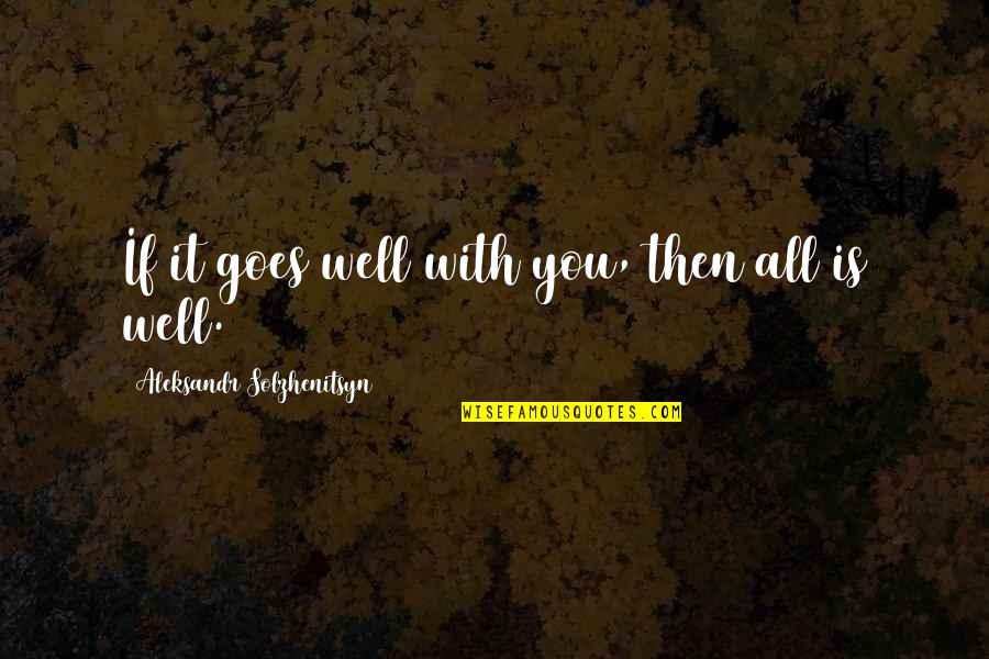 Classic Woman Quotes By Aleksandr Solzhenitsyn: If it goes well with you, then all