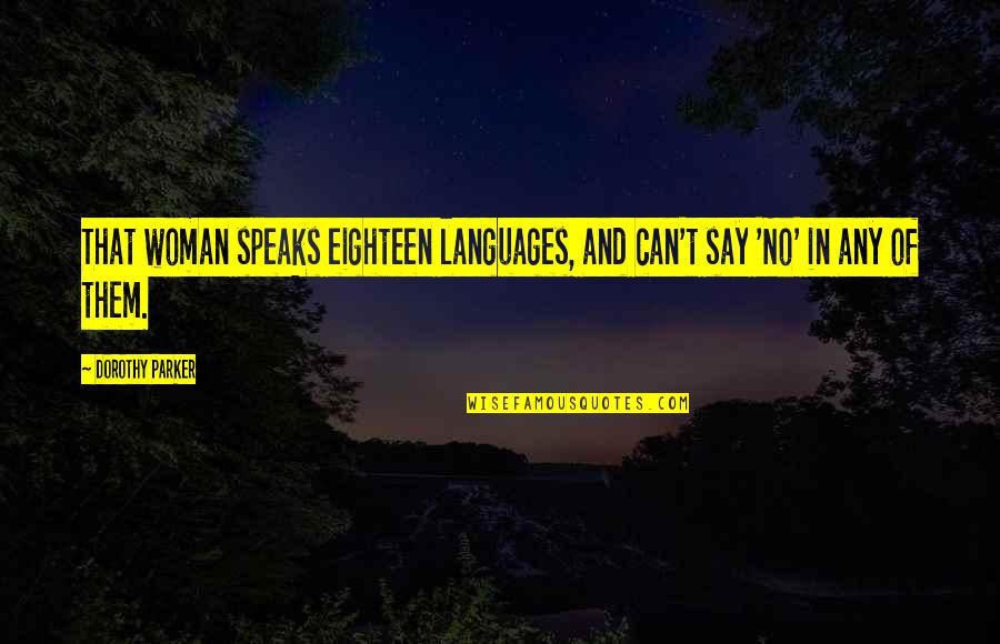 Classic Woman Quotes By Dorothy Parker: That woman speaks eighteen languages, and can't say