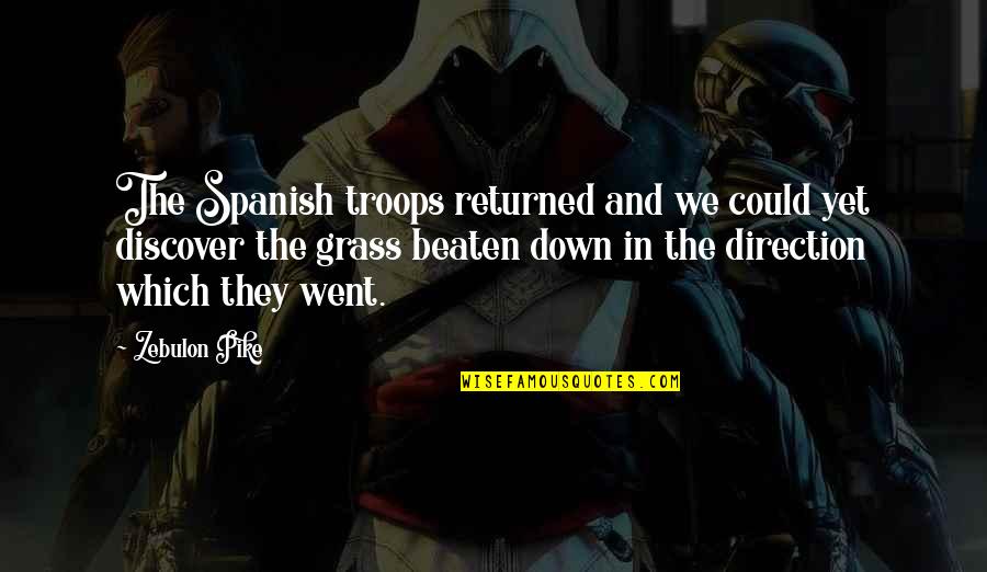 Classical Antiquity Quotes By Zebulon Pike: The Spanish troops returned and we could yet