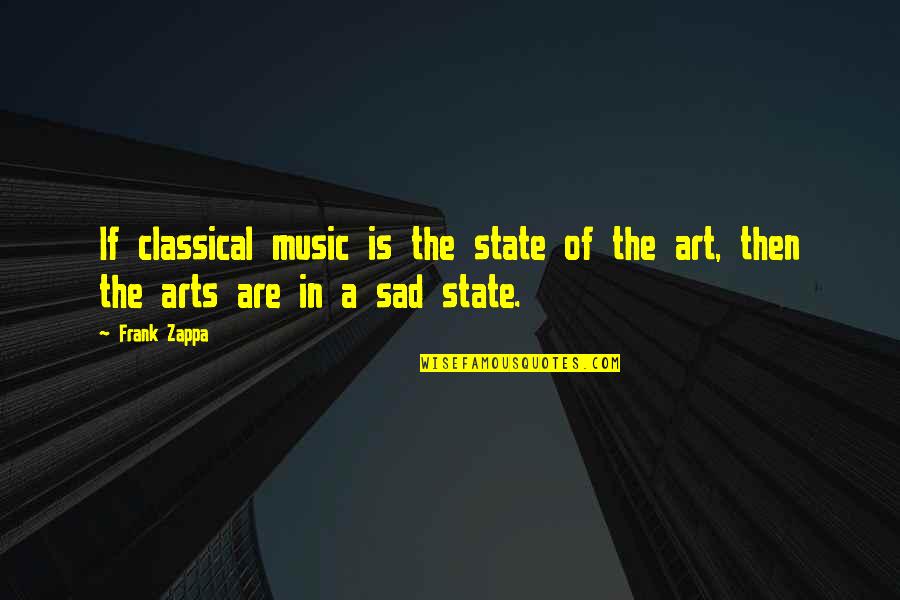 Classical Art Quotes By Frank Zappa: If classical music is the state of the