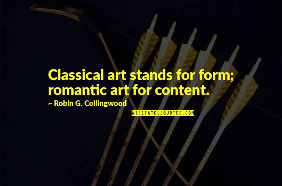 Classical Art Quotes By Robin G. Collingwood: Classical art stands for form; romantic art for