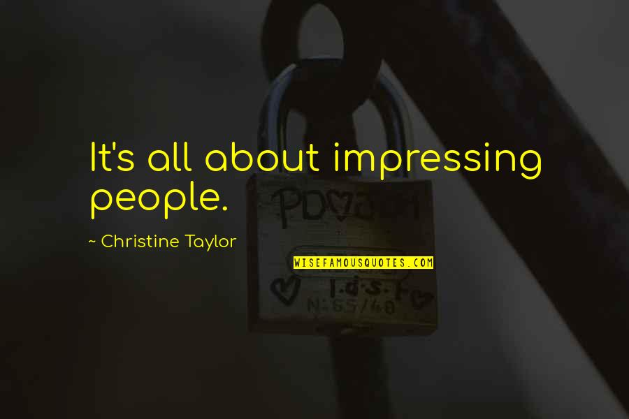 Classical Christian Education Quotes By Christine Taylor: It's all about impressing people. Classical Christian Education Quotes By Christine Taylor: It's all about impressing people.