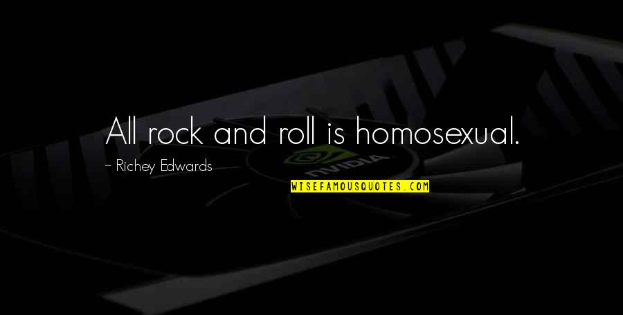 Classical Christian Education Quotes By Richey Edwards: All rock and roll is homosexual.