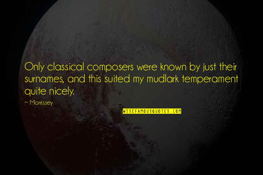 Classical Composers Quotes By Morrissey: Only classical composers were known by just their