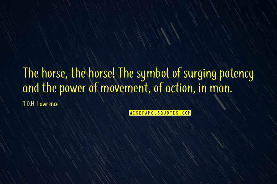 Classical Education Famous Quotes By D.H. Lawrence: The horse, the horse! The symbol of surging