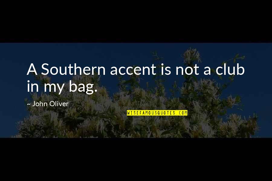 Classical Elements Quotes By John Oliver: A Southern accent is not a club in