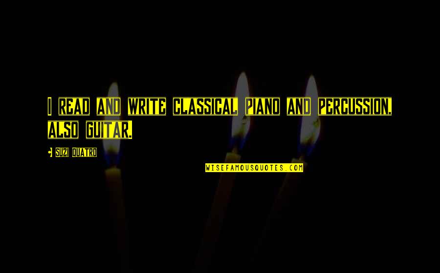 Classical Guitar Quotes By Suzi Quatro: I read and write classical piano and percussion,