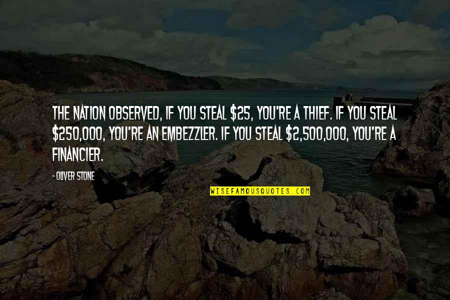 Classical Horsemanship Quotes By Oliver Stone: The Nation observed, If you steal $25, you're