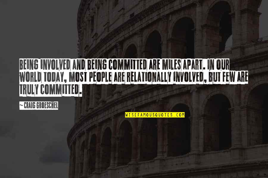 Classical Literature Quotes By Craig Groeschel: Being involved and being committed are miles apart.