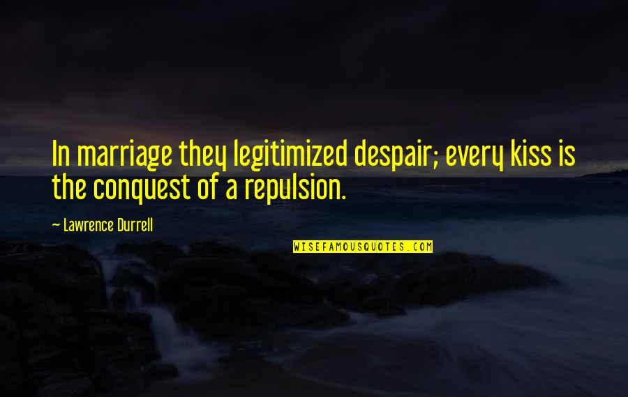 Classical Music Quotes Quotes By Lawrence Durrell: In marriage they legitimized despair; every kiss is