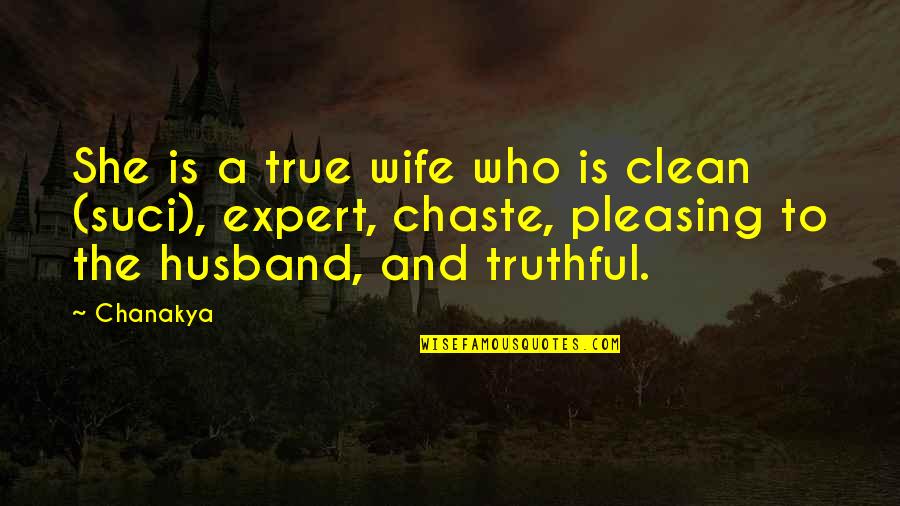 Classical Texts Quotes By Chanakya: She is a true wife who is clean
