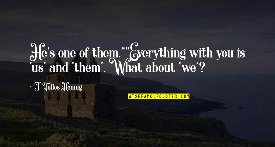 Classically Beautiful Women Quotes By J. Tullos Hennig: He's one of them.""Everything with you is 'us' Classically Beautiful Women Quotes By J. Tullos Hennig: He's one of them.""Everything with you is 'us'