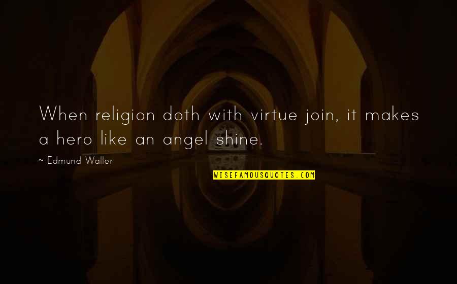 Classically Simple Quotes By Edmund Waller: When religion doth with virtue join, it makes