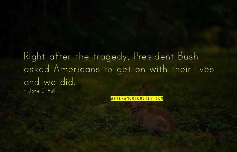 Classically Simple Quotes By Jane D. Hull: Right after the tragedy, President Bush asked Americans