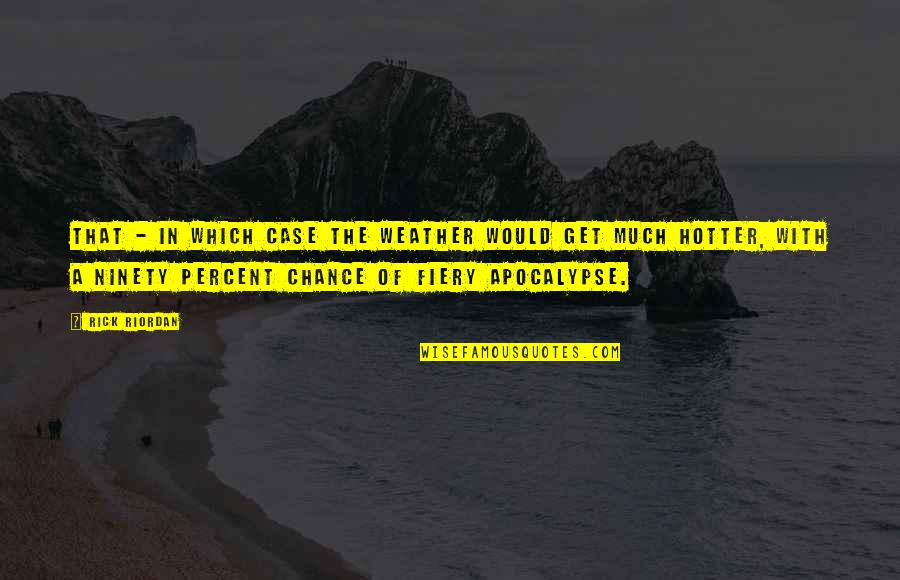 Classically Simple Quotes By Rick Riordan: That - in which case the weather would