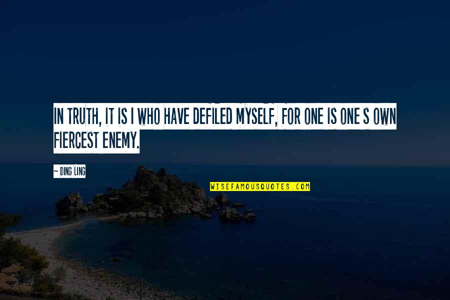 Classico Coupons Quotes By Ding Ling: In truth, it is I who have defiled