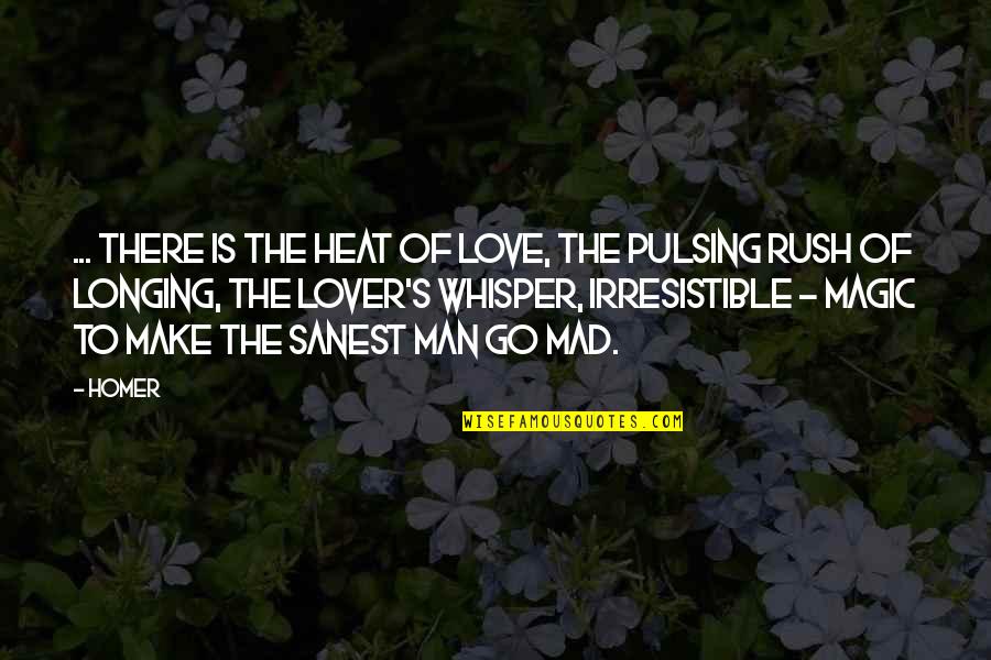 Classics Love Quotes By Homer: ... There is the heat of Love, the Classics Love Quotes By Homer: ... There is the heat of Love, the