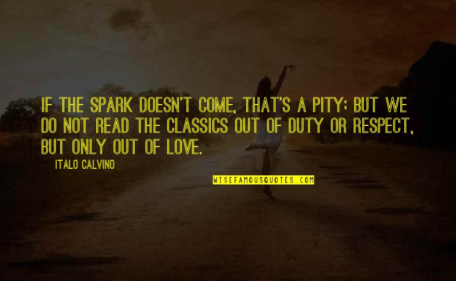 Classics Love Quotes By Italo Calvino: If the spark doesn't come, that's a pity;