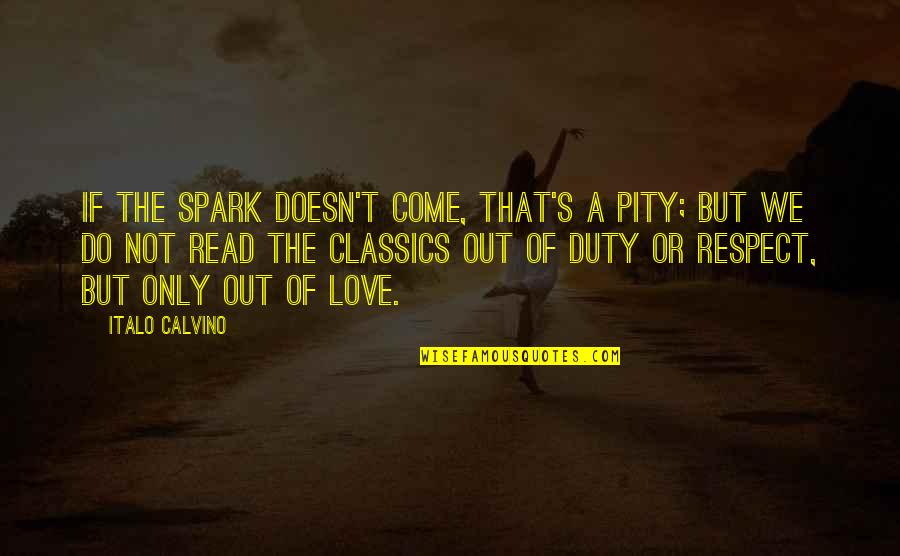 Classics Love Quotes By Italo Calvino: If the spark doesn't come, that's a pity; Classics Love Quotes By Italo Calvino: If the spark doesn't come, that's a pity;