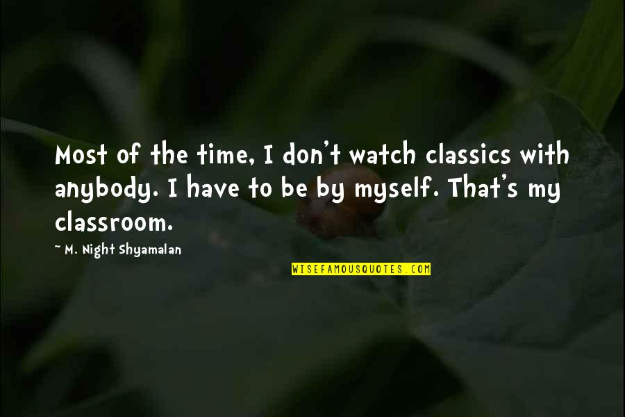 Classics Quotes By M. Night Shyamalan: Most of the time, I don't watch classics