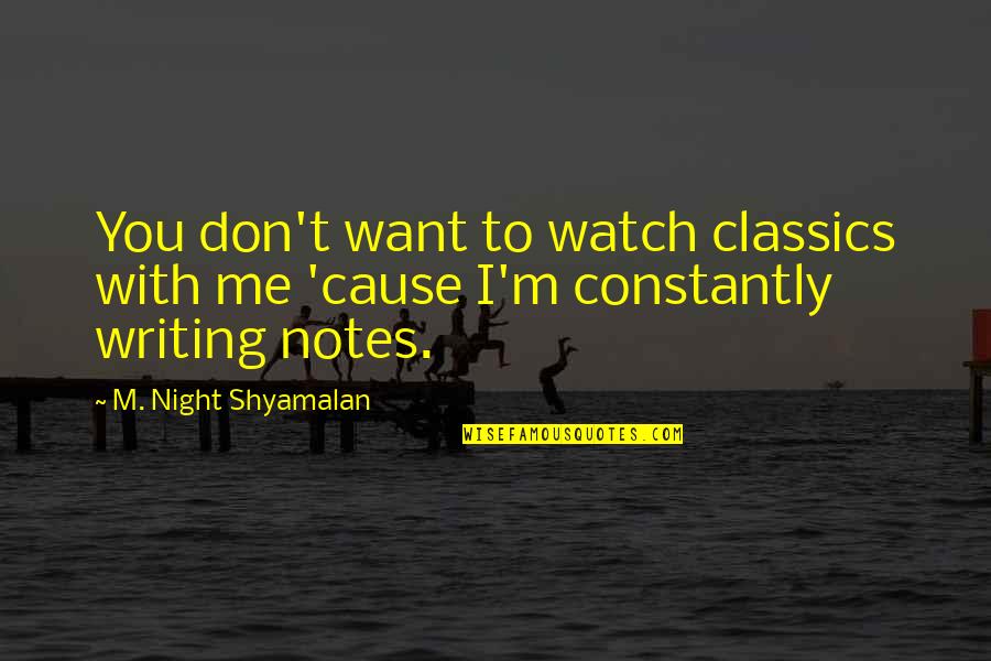 Classics Quotes By M. Night Shyamalan: You don't want to watch classics with me