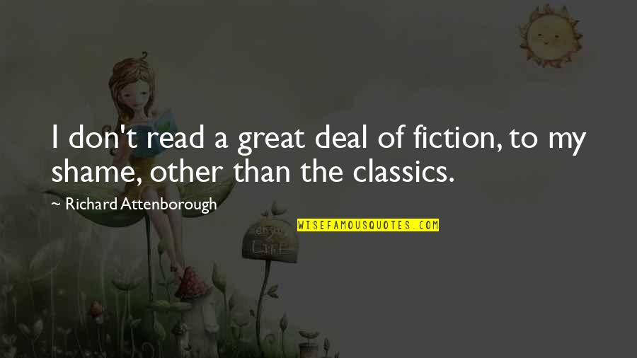 Classics Quotes By Richard Attenborough: I don't read a great deal of fiction,