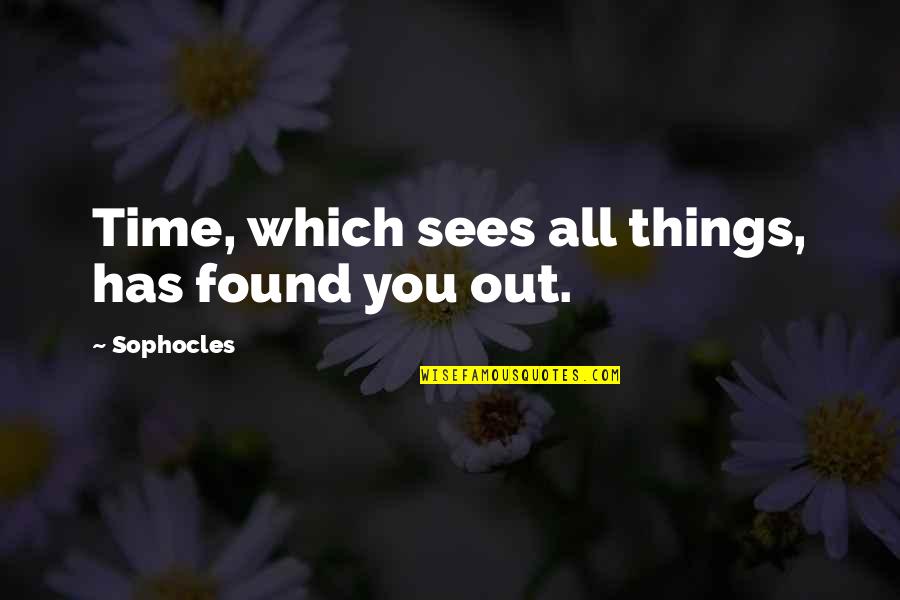 Classics Quotes By Sophocles: Time, which sees all things, has found you