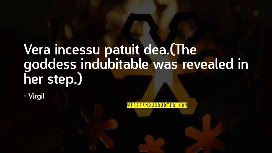 Classics Quotes By Virgil: Vera incessu patuit dea.(The goddess indubitable was revealed