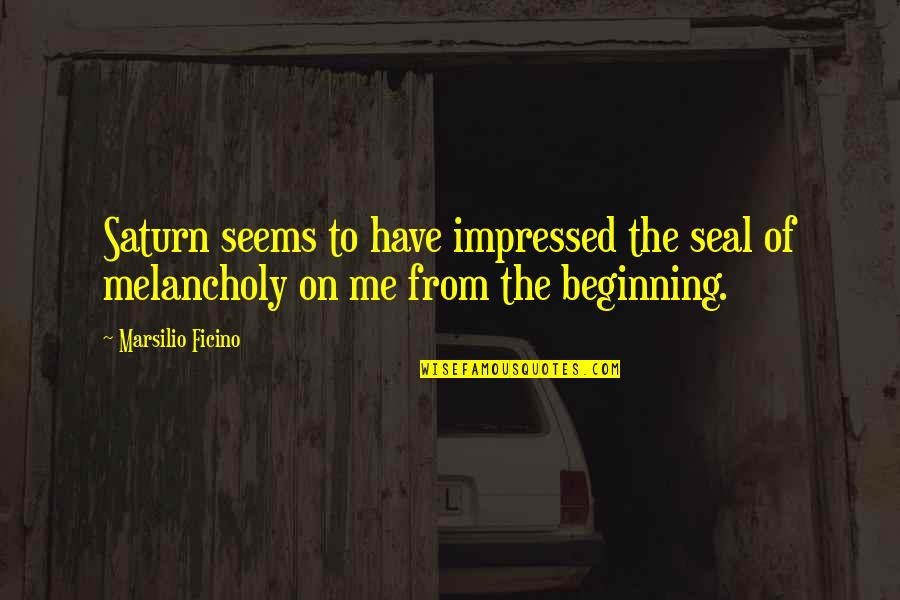 Classifica O Brasileir O Quotes By Marsilio Ficino: Saturn seems to have impressed the seal of