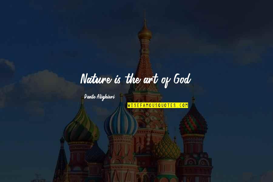 Classificacao Premier Quotes By Dante Alighieri: Nature is the art of God. Classificacao Premier Quotes By Dante Alighieri: Nature is the art of God.
