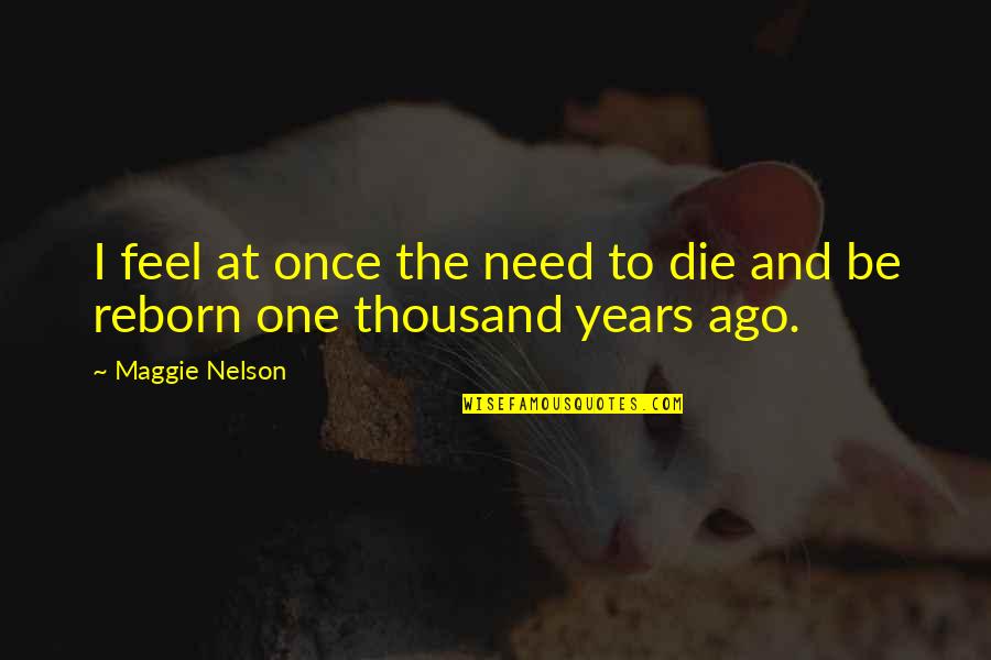 Classification Of Science Quotes By Maggie Nelson: I feel at once the need to die