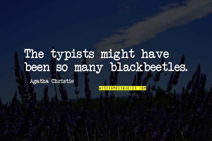 Classification Quotes By Agatha Christie: The typists might have been so many blackbeetles.