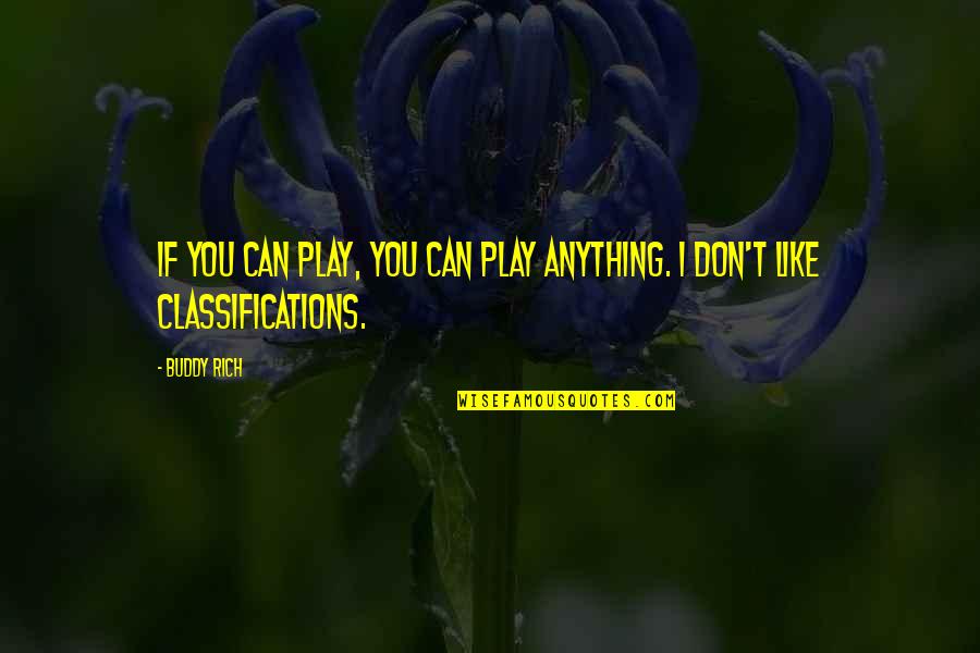 Classification Quotes By Buddy Rich: If you can play, you can play anything.