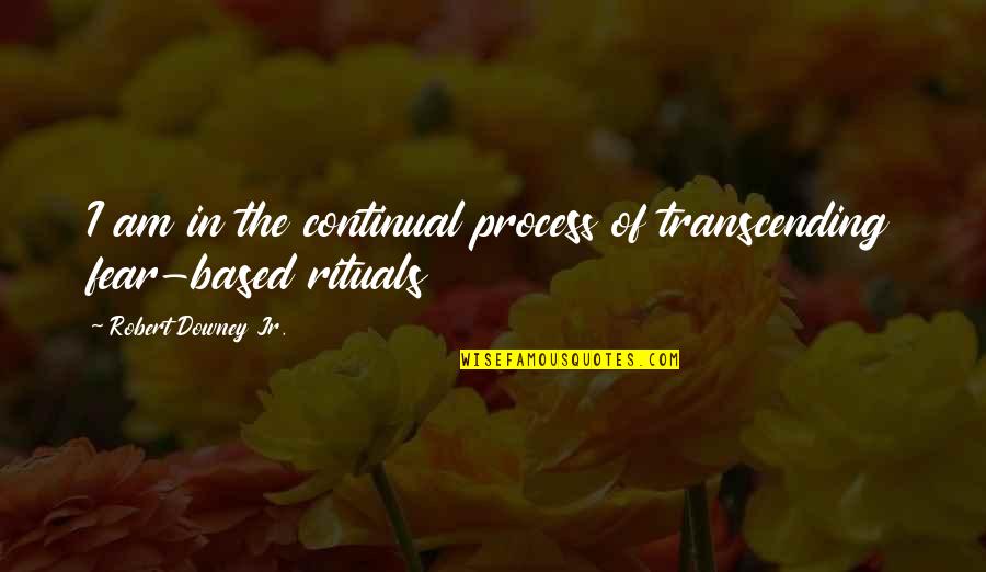Classifications Of Animals Quotes By Robert Downey Jr.: I am in the continual process of transcending Classifications Of Animals Quotes By Robert Downey Jr.: I am in the continual process of transcending